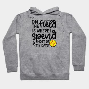 On The Field Is Where I Spend Most Of My Days Softball Player Cute Funny Hoodie